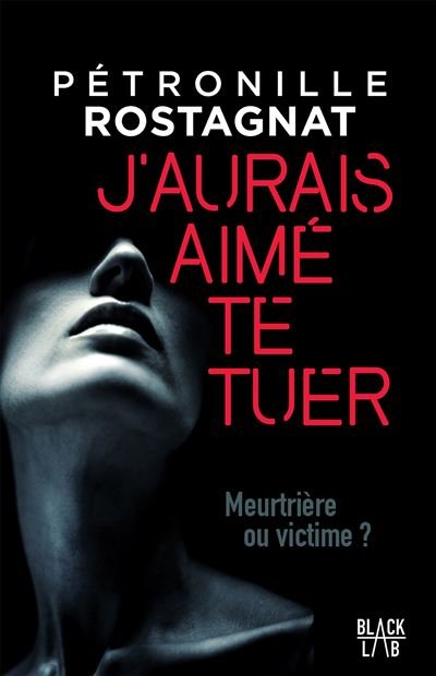 Pétronille Rostagnat – J’aurais aimé te tuer