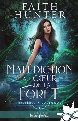 Faith Hunter - Mystères à Soulwood, Tome 2 : Malédiction au cœur de la forêt