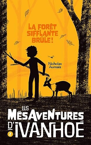 Nicholas Aumais - Les mesaventures d'ivanhoe Tome 2 : La forêt sifflante brûle