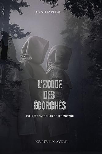 Cynthia Bleau - L'Exode des écorchés - Partie 1 : Les Codes moraux