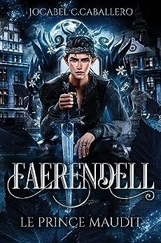 Jocabel C.Caballero - Faerendell, Tome 1 : Le Prince maudit