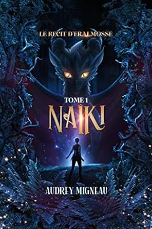 Audrey Migneau - Le Récit d'Éralmosse, Tome 1 : Naïki