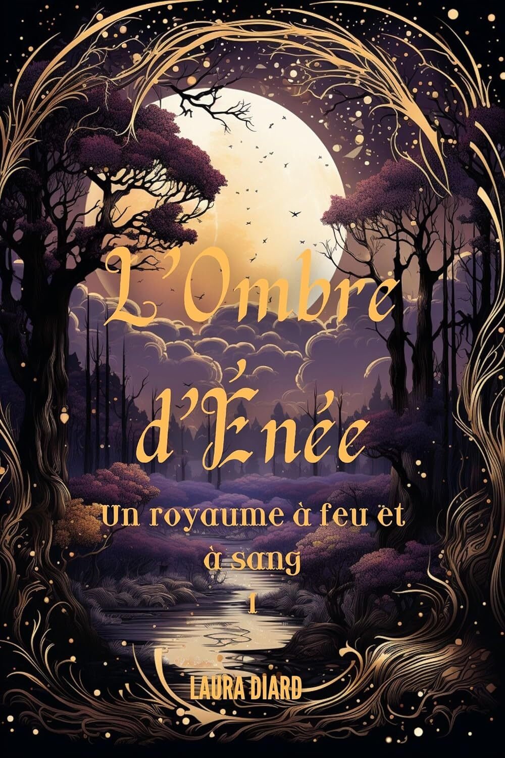 Laura Diard - L'Ombre d'Énée, Tome 1: Un royaume à feu et à sang