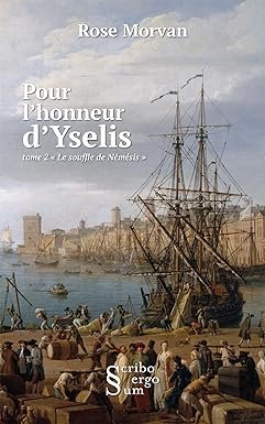 Rose MORVAN - Pour l'honneur d'Yselis tome 2 :  Le Souffle de Némésis