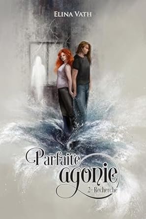 Elina Vath - Parfaite agonie, Tome 2 : Recherche