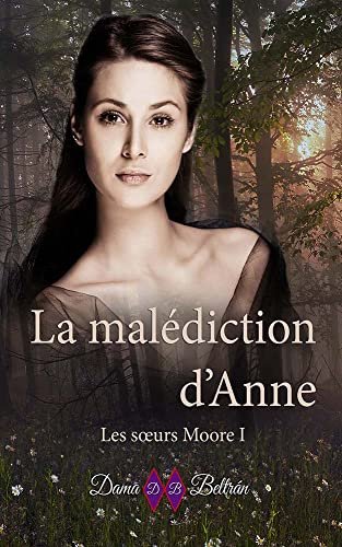 Dama Beltrán - Les sœurs Moore, Tome 1 : La malédiction d'Anne