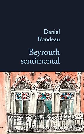 Daniel Rondeau - Beyrouth sentimental