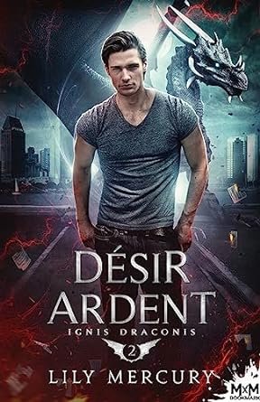 Lily Mercury - Ignis Draconis, Tome 2 : Désir ardent