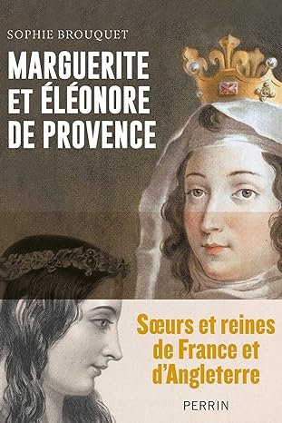 Sophie Brouquet - Marguerite et Éléonore de Provence