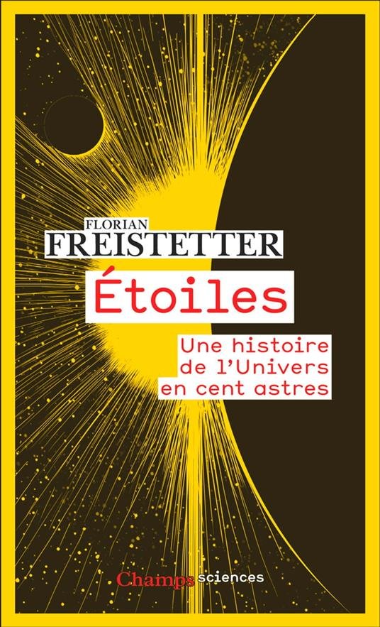 Florian Freistetter - Étoiles: Une histoire de l'Univers en cent astres