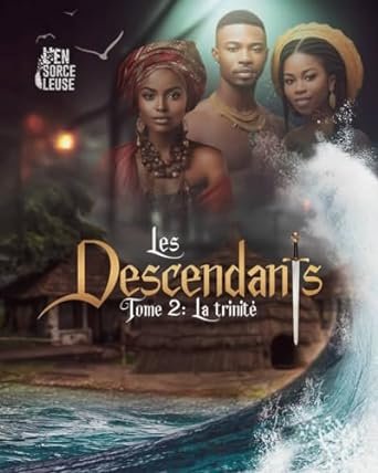 L' ENSORCELEUSE  - Les descendants , tome 2 : La trinité