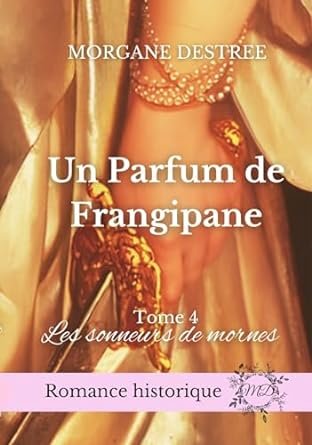 Morgane Destrée - Un parfum de frangipane, Tome 4 : Les Sonneurs de mornes