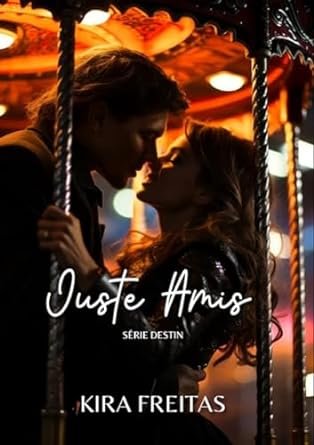 Kira Freitas - Destin ,Tome 1 : Juste amis