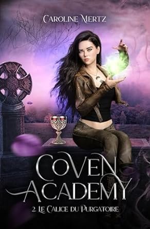 Caroline Mertz - Coven Academy, Tome 2 : Le Calice du purgatoire