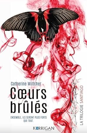 Catherine Wiltcher - Santiago trilogie ,Tome 3:Cœurs brûlés