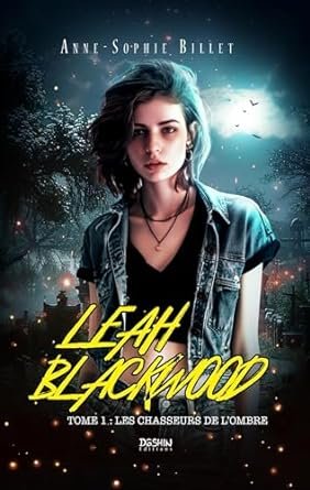 Anne-Sophie Billet - Leah Blackwood, Tome 1 : Les chasseurs de l'ombre