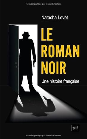 Natacha Levet - Le roman noir: Une histoire française