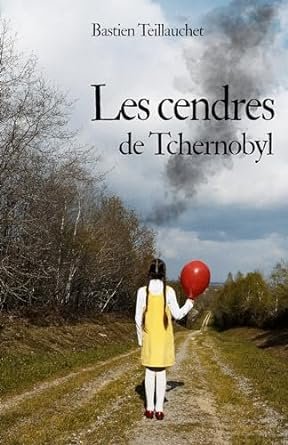 Bastien Teillauchet - Les cendres de Tchernobyl