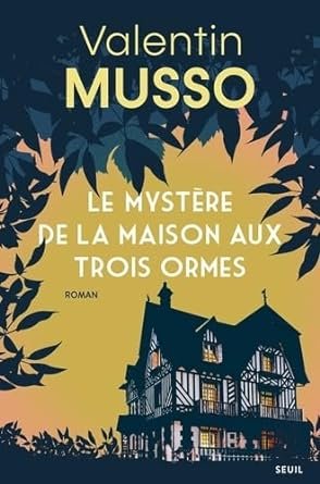 Valentin Musso - Le mystère de la maison aux trois ormes