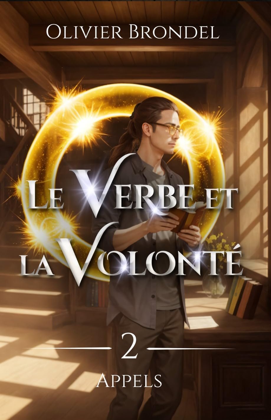 Olivier Brondel - Le Verbe et la Volonté, Tome 2 : Appels