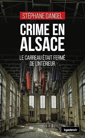 Stéphane Dangel - Crime en Alsace : Le carreau était fermé de l'intérieur