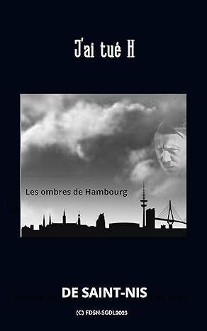De Saint-Nis - J'ai tué H: Les Ombres de Hambourg