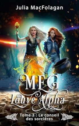 Julia Macfolagan - Meg Louve Alpha ,Tome 3 : Le conseil des Sorcières