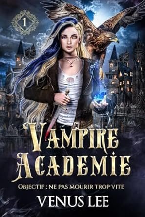 Venus Lee - Vampire Academie ,Tome 1: Objectif : Survivre