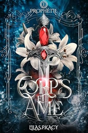 Lilas P. Kacy - CORPS ET ÂME ,Tome 1 : Prophétie