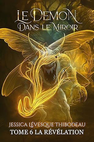 Jessica Lévesque-Thibodeau  - Le Démon dans le miroir, Tome 6 : La Révélation