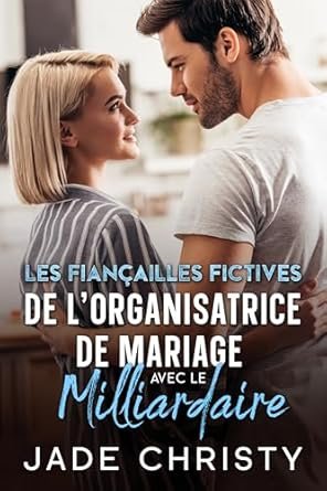 Jade Christy - Les Fiançailles Fictives de l'Organisatrice de Mariage avec le Milliardaire