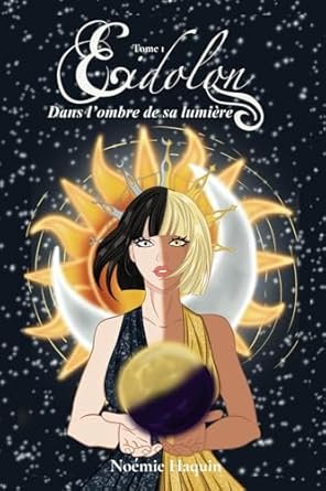 Noemie Haquin - Eidolon, dans lombre de sa lumière ,Tome 1