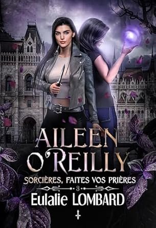 Eulalie Lombard - Aileen O'Reilly, Tome 3 : Sorcières, faites vos prières