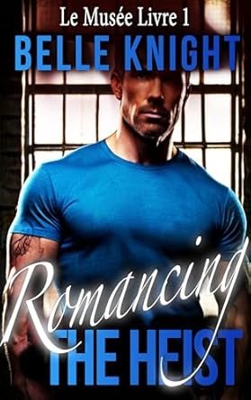 Belle Knight - Romancing The Heist :Le Musée  ( Livre 1)