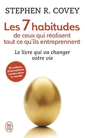 Stephen R. Covey - Les 7 habitudes de ceux qui réalisent tout ce qu'ils entreprennent