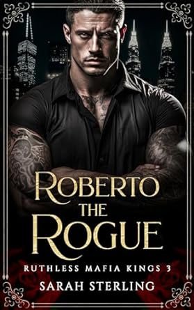 Sarah Sterling - Les Rois impitoyables de la mafia, Tome 3 : Roberto the Rogue