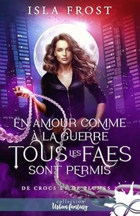 Isla Frost - De crocs et de plumes, Tome 2 : En amour comme à la guerre, tous les fae sont permis