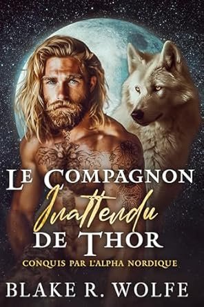 Blake R. Wolfe - Le Compagnon Inattendu de Thor