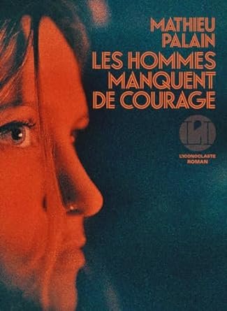 Mathieu Palain - Les Hommes manquent de courage