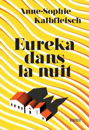 Anne-Sophie Kalbfleisch - Eureka dans la nuit