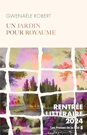 Gwenaële Robert - Un jardin pour royaume