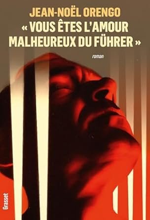 Jean-Noël Orengo - Vous êtes l'amour malheureux du Führer