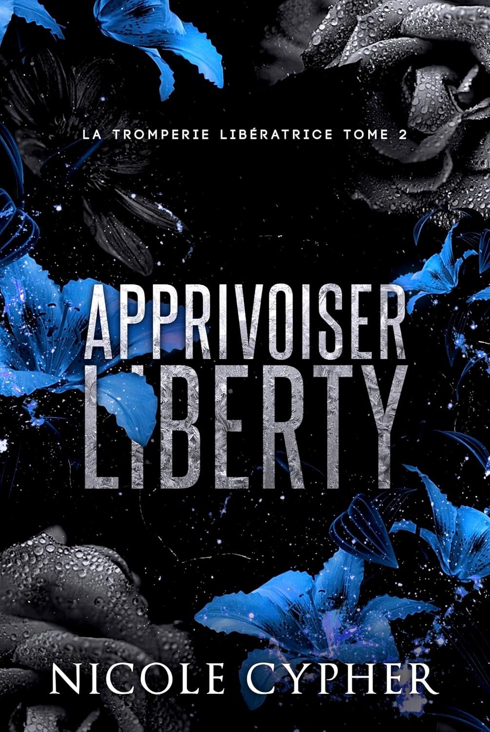 Nicole Cypher - La Tromperie libératrice, Tome 2 : Apprivoiser Liberty