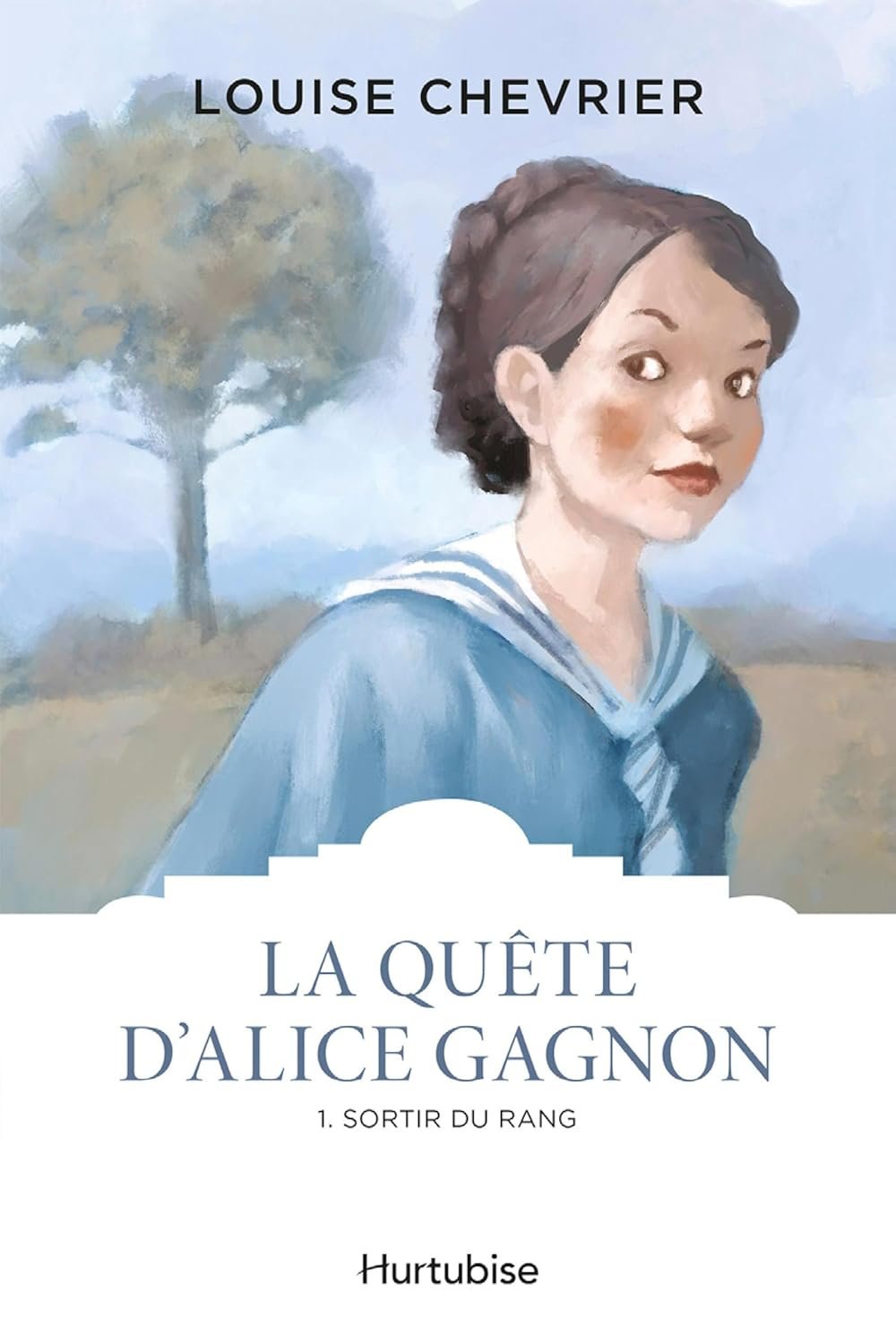 Louise Chevrier - La quête d'Alice Gagnon, Tome 1: Sortir du rang