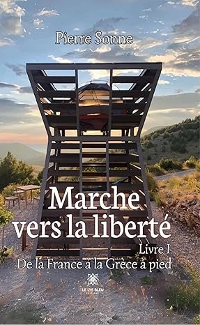 Pierre Sonne - Marche vers la liberté , Livre 1 : De la France à la Grèce à pied