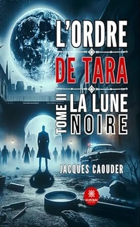 Jacques Caouder - L’ordre de Tara ,Tome 2: La lune noire