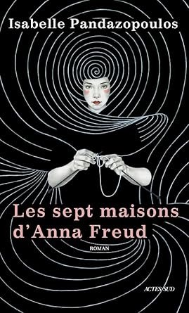 Isabelle Pandazopoulos - Les Sept maisons d'Anna Freud