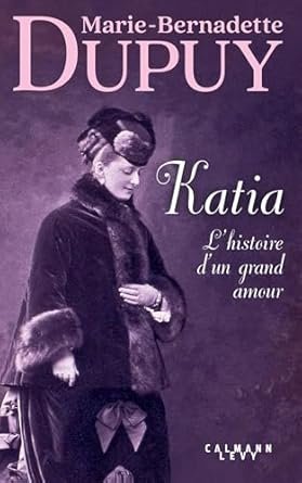 Marie-Bernadette Dupuy - Katia, lhistoire dun grand amour