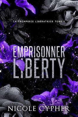 Nicole Cypher - La Tromperie libératrice, Tome 1 : Emprisonner Liberty