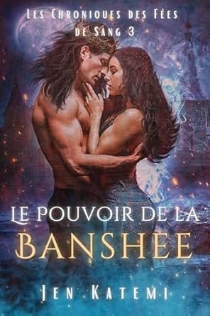 Jen Katemi - Les Chroniques des fées de sang, Tome 3 : Le Pouvoir de la banshee